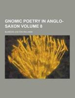 Gnomic Poetry in Anglo-Saxon Volume 8