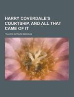 Harry Coverdale's Courtship, and All That Came of It