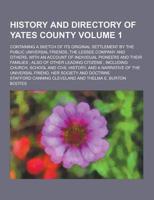 History and Directory of Yates County; Containing a Sketch of Its Original Settlement by the Public Universal Friends, the Lessee Company and Others,