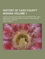 History of Cass County Indiana; From Its Earliest Settlement to the Present Time