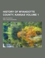 History of Wyandotte County, Kansas; And Its People Volume 1