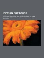Iberian Sketches; Travels in Portugal, and the Northwest of Spain