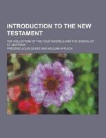 Introduction to the New Testament; The Collection of the Four Gospels and the Gospel of St. Matthew