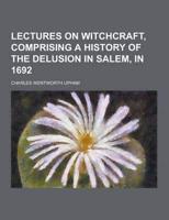 Lectures on Witchcraft, Comprising a History of the Delusion in Salem, in 1692