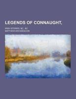 Legends of Connaught; Irish Stories, &C., &C
