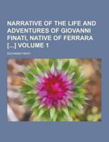 Narrative of the Life and Adventures of Giovanni Finati, Native of Ferrara [] Volume 1