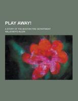 Play Away!; A Story of the Boston Fire Department