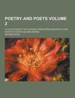 Poetry and Poets; A Collection of the Choicest Anecdotes Relative to the Poets of Every Age and Nation Volume 2