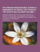 Polynesian Researches, During a Residence of Nearly Six Years in the South Sea Islands; Including Descriptions of the Natural History and Scenery of T