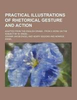 Practical Illustrations of Rhetorical Gesture and Action; Adapted from the English Drama