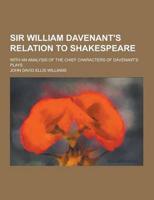 Sir William Davenant's Relation to Shakespeare; With an Analysis of the Chief Characters of Davenant's Plays
