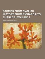 Stories from English History from Richard II to Charles I Volume 2