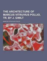 The Architecture of Marcus Vitruvius Pollio, Tr. By J. Gwilt