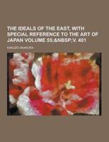 The Ideals of the East, With Special Reference to the Art of Japan Volume 55;