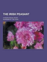 The Irish Peasant; A Sociological Study