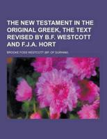The New Testament in the Original Greek, the Text Revised by B.F. Westcott and F.J.A. Hort
