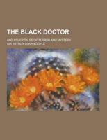 The Black Doctor; And Other Tales of Terror and Mystery