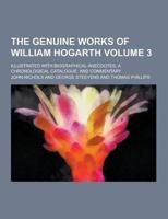 The Genuine Works of William Hogarth; Illustrated With Biographical Anecdotes, a Chronological Catalogue, and Commentary Volume 3