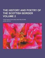 The History and Poetry of the Scottish Border; Their Main Features and Relations Volume 2