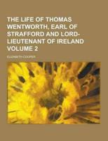 The Life of Thomas Wentworth, Earl of Strafford and Lord-Lieutenant of Ireland Volume 2