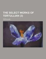 The Select Works of Tertullian (3)