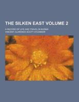 The Silken East; A Record of Life and Travel in Burma Volume 2