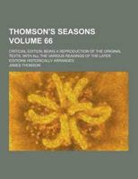 Thomson's Seasons; Criticial Edition, Being a Reproduction of the Original Texts, With All the Various Readings of the Later Editions Historically Arr