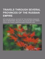 Travels Through Several Provinces of the Russian Empire; With an Historical Account of the Zaporog Cossacks, and of Bessarabia, Moldavia, Wallachia An