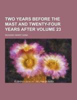Two Years Before the Mast and Twenty-Four Years After Volume 23