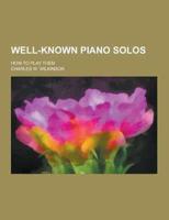 Well-Known Piano Solos; How to Play Them