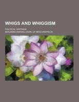 Whigs and Whiggism; Political Writings