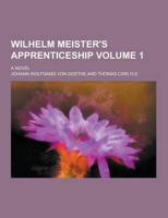 Wilhelm Meister's Apprenticeship; A Novel Volume 1