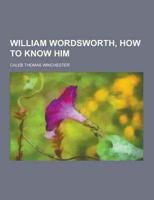 William Wordsworth, How to Know Him