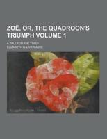Zoe, Or, the Quadroon's Triumph; A Tale for the Times Volume 1