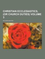Christian Ecclesiastics, (or Church Duties) Volume 3