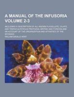 A Manual of the Infusoria; Including a Description of All Known Flagellate, Ciliate, and Tentaculiferous Protozoa, British and Foreign and an Accoun