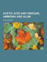 Acetic Acid and Vinegar, Ammonia and Alum