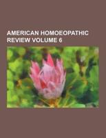 American Homoeopathic Review Volume 6