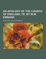 An Apology of the Church of England, Tr. by W.W. Ewbank