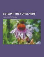 Betwixt the Forelands