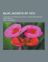 Blue Jackets of 1812; A History of the Naval Battles of the Second War With Great Britain