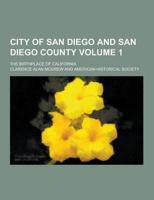 City of San Diego and San Diego County; The Birthplace of California Volume 1