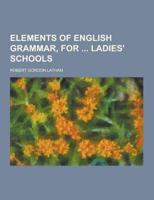 Elements of English Grammar, for Ladies' Schools