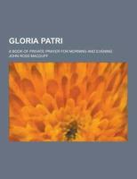 Gloria Patri; A Book of Private Prayer for Morning and Evening