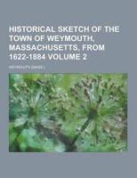 Historical Sketch of the Town of Weymouth, Massachusetts, from 1622-1884 Volume 2