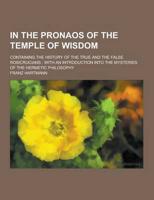 In the Pronaos of the Temple of Wisdom; Containing the History of the True and the False Rosicrucians