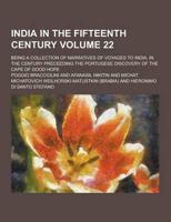 India in the Fifteenth Century; Being a Collection of Narratives of Voyages to India, in the Century Preceeding the Portugese Discovery of the Cape Of