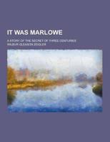 It Was Marlowe; A Story of the Secret of Three Centuries