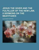Jesus the Giver and the Fulfiller of the New Law, 8 Sermons on the Beatitudes