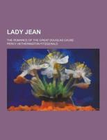 Lady Jean; The Romance of the Great Douglas Cause